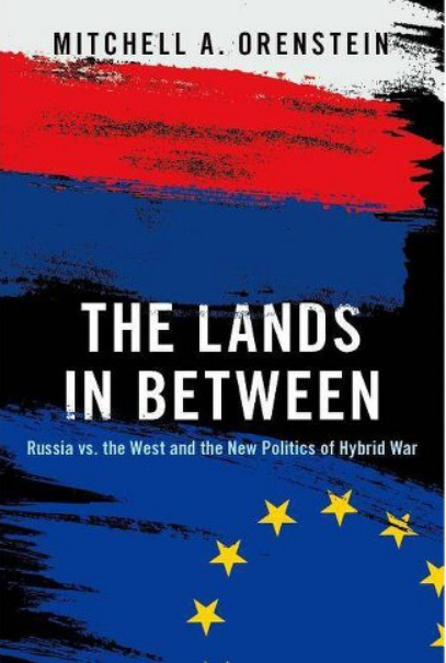 The Lands in Between: Russia vs. the West and the New Politics of ...